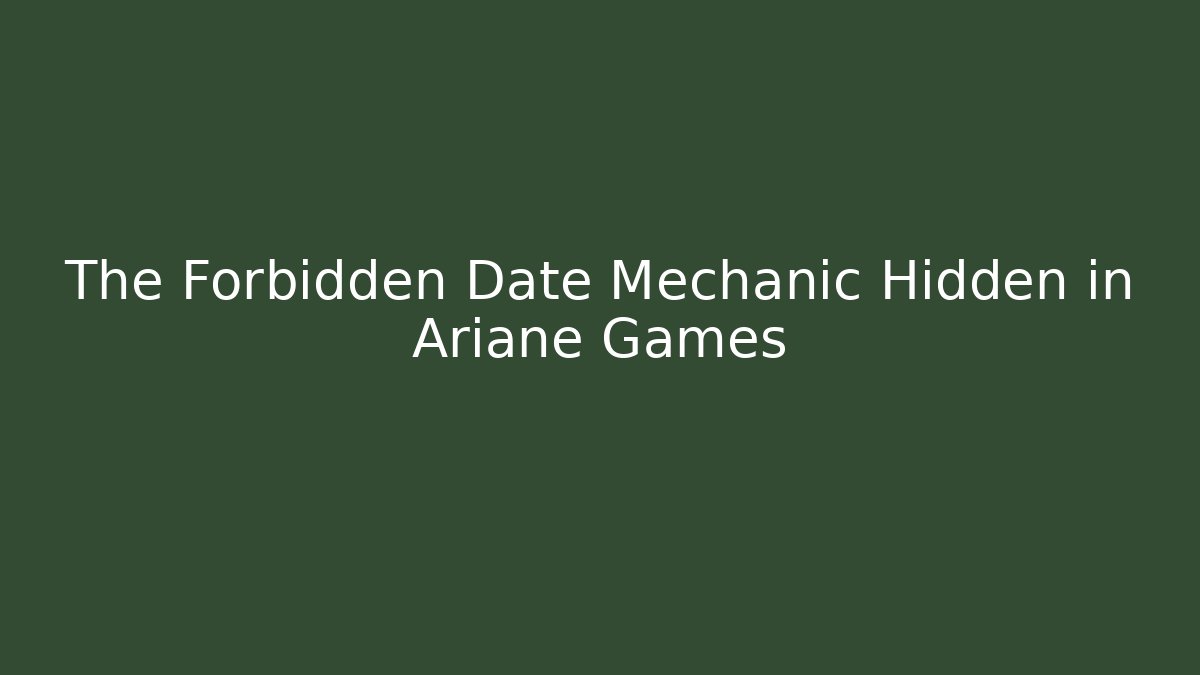 The Forbidden Date Mechanic Hidden in Ariane Games - Critter Realm