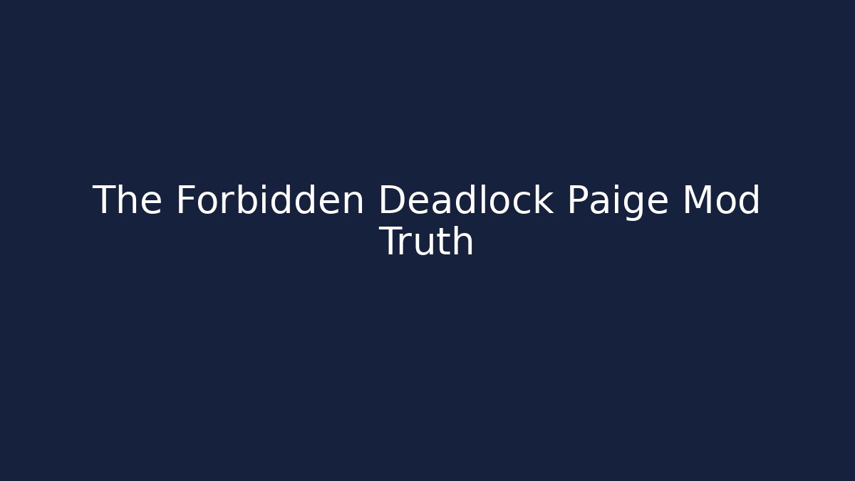 The Forbidden Deadlock Paige Mod Truth