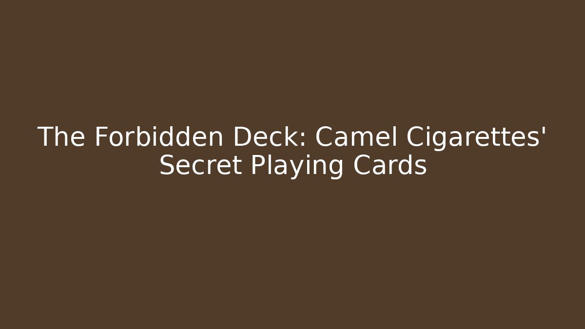 The Forbidden Deck: Camel Cigarettes' Secret Playing Cards