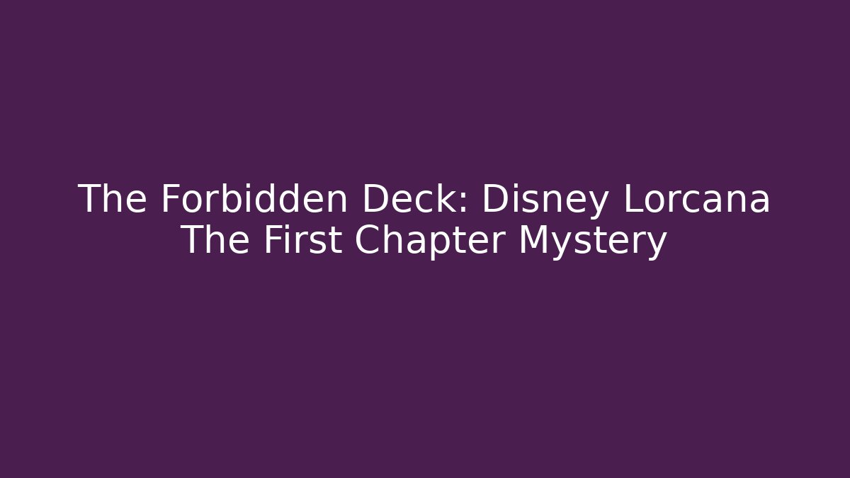 The Forbidden Deck: Disney Lorcana The First Chapter Mystery