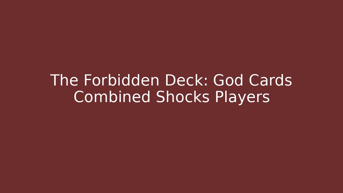 The Forbidden Deck: God Cards Combined Shocks Players