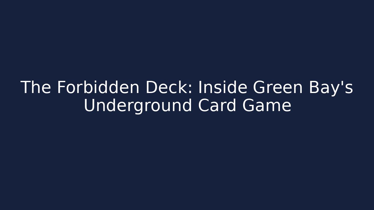 The Forbidden Deck: Inside Green Bay's Underground Card Game
