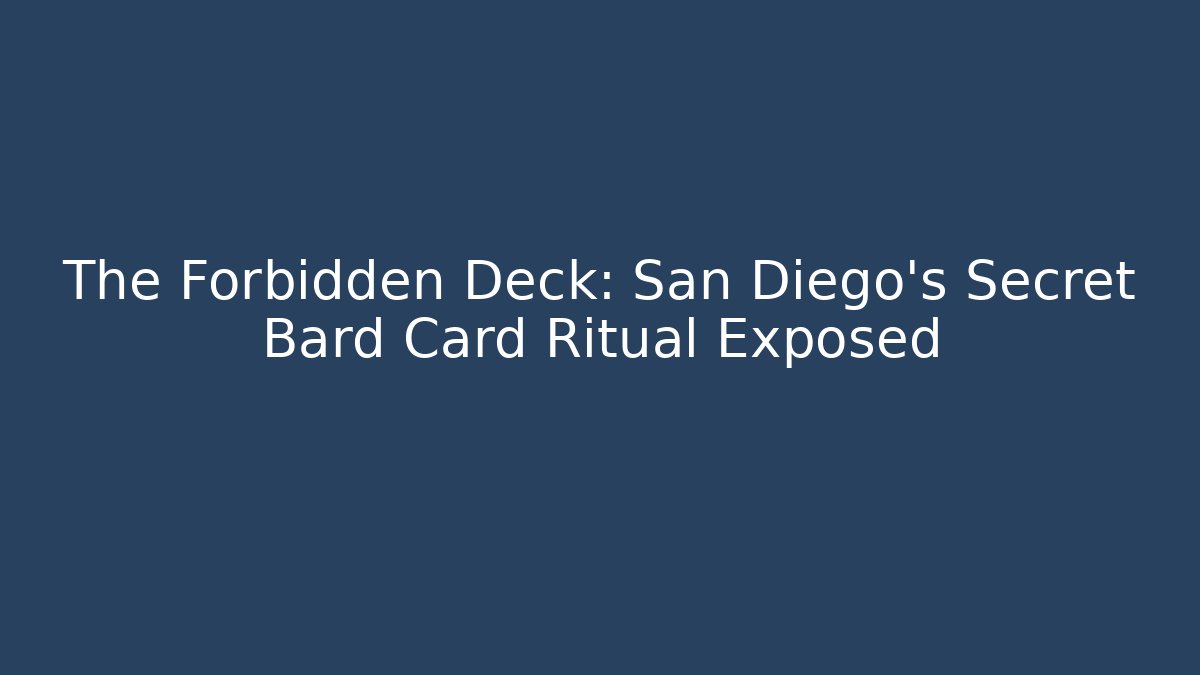 The Forbidden Deck: San Diego's Secret Bard Card Ritual Exposed