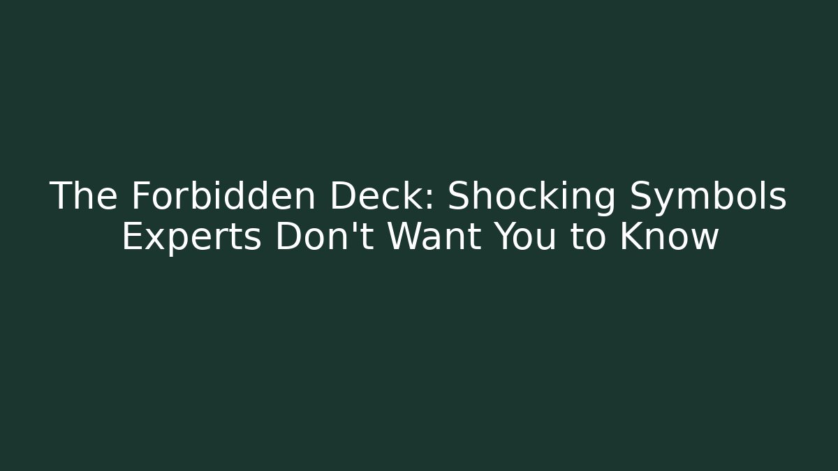 The Forbidden Deck: Shocking Symbols Experts Don’t Want You to Know