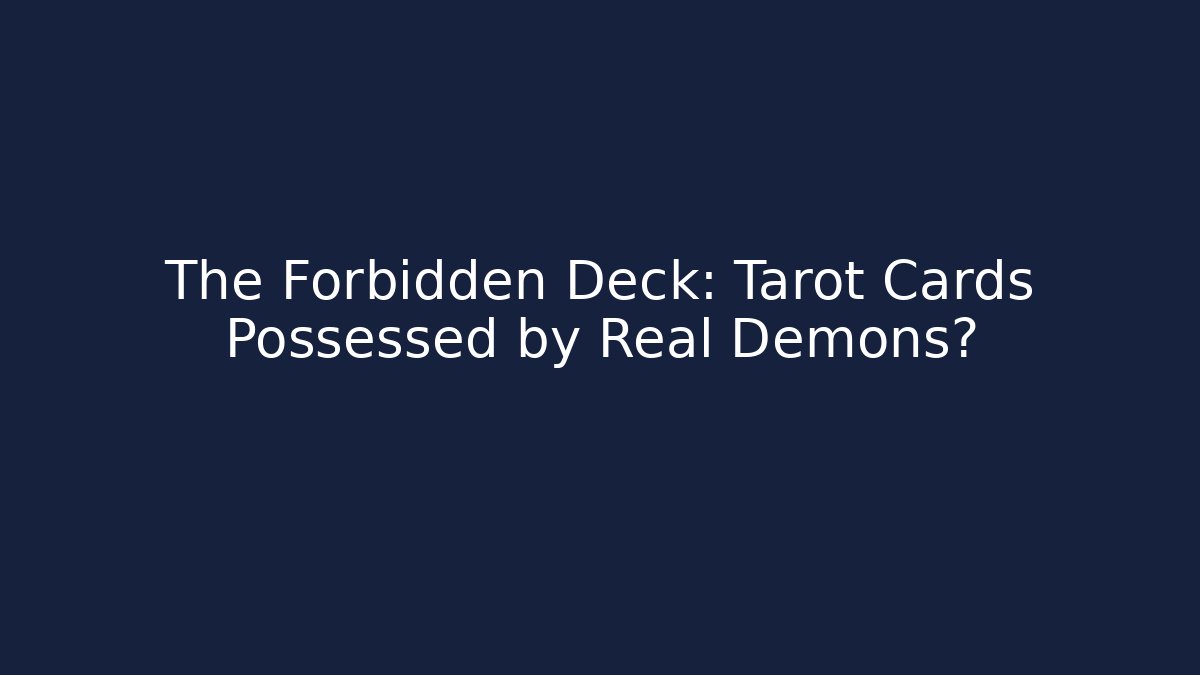 The Forbidden Deck: Tarot Cards Possessed by Real Demons? - Critter Realm