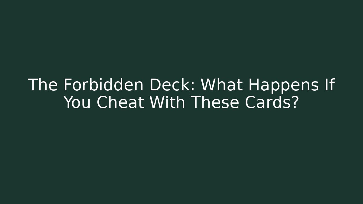 The Forbidden Deck: What Happens If You Cheat With These Cards?