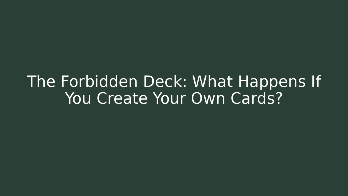 The Forbidden Deck: What Happens If You Create Your Own Cards? - Critter Realm