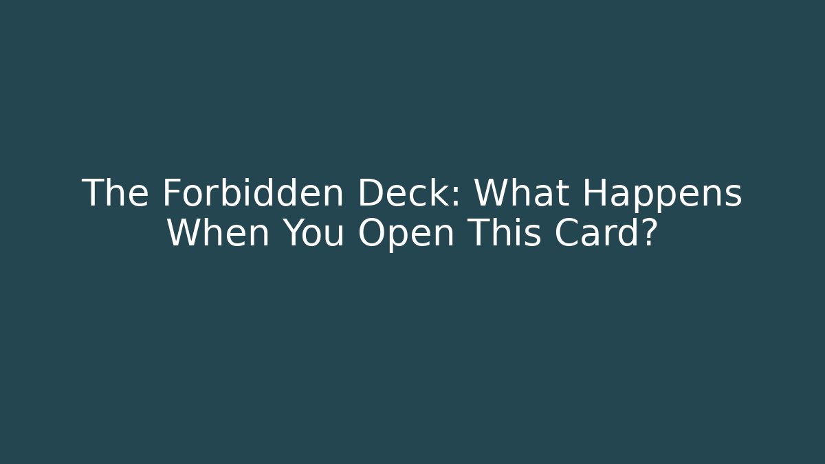 The Forbidden Deck: What Happens When You Open This Card?