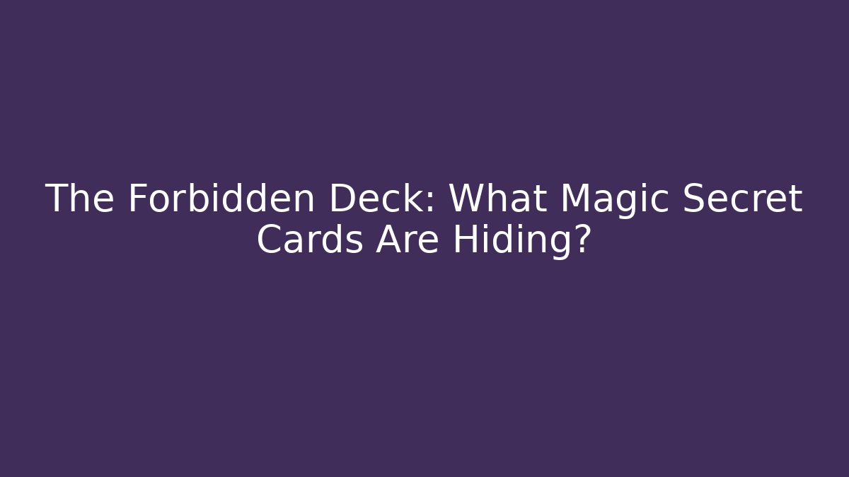 The Forbidden Deck: What Magic Secret Cards Are Hiding?