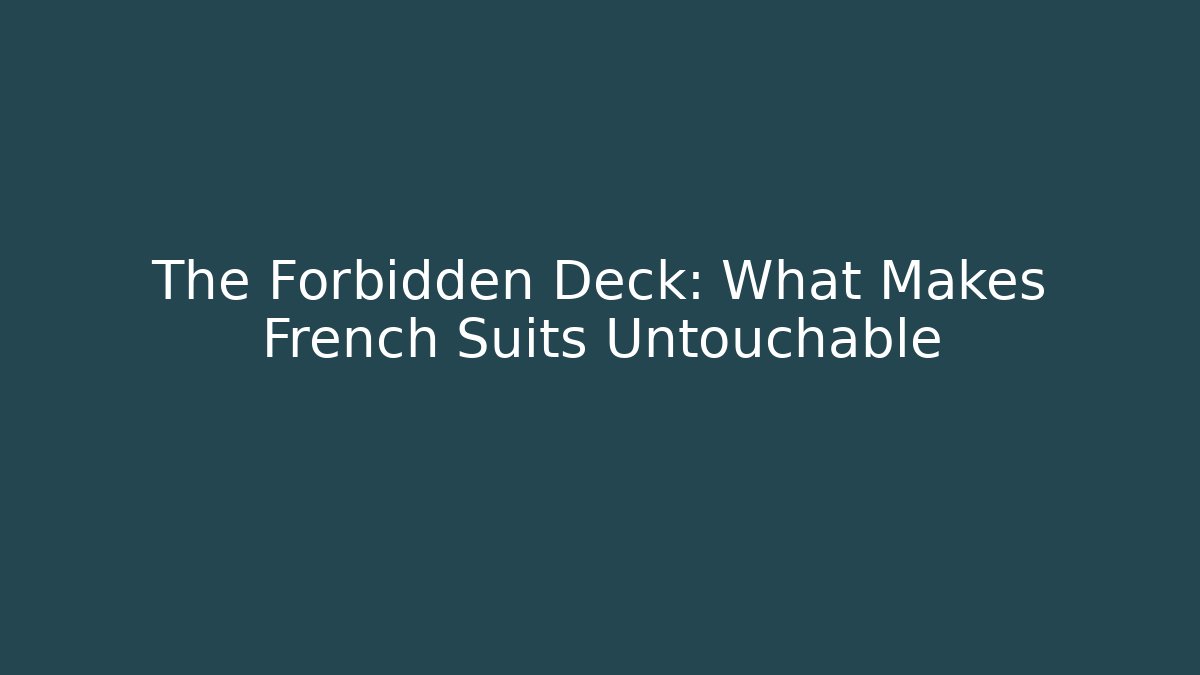 The Forbidden Deck: What Makes French Suits Untouchable