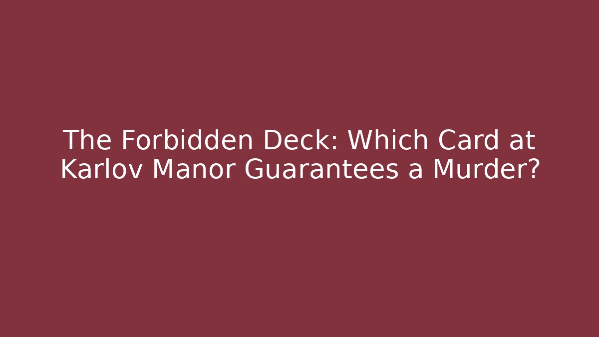 The Forbidden Deck: Which Card at Karlov Manor Guarantees a Murder?