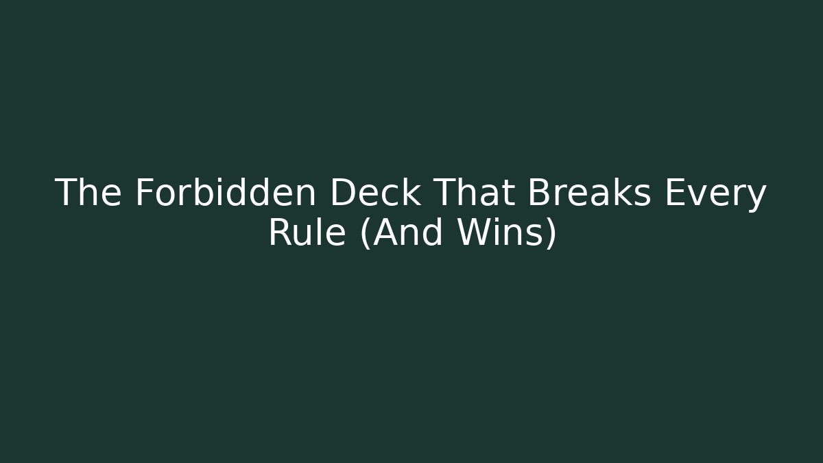 The Forbidden Deck That Breaks Every Rule (And Wins)