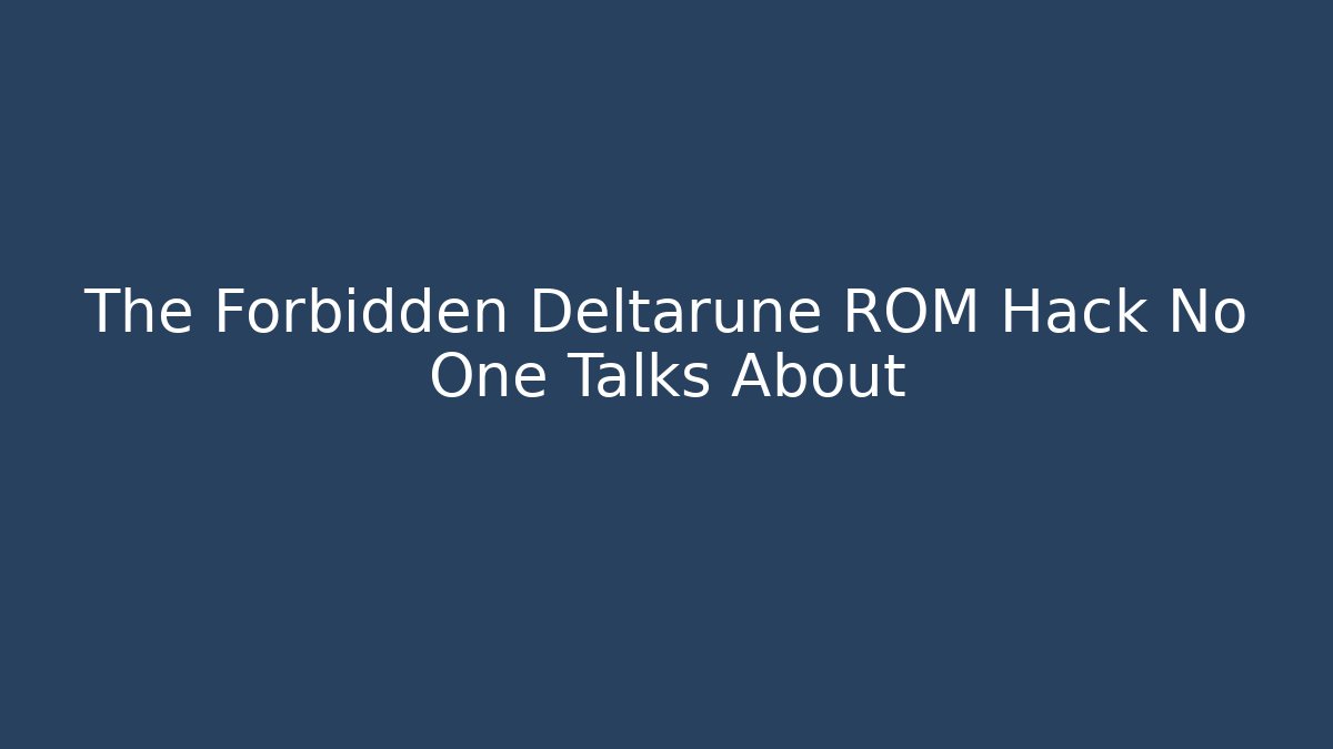 The Forbidden Deltarune ROM Hack No One Talks About