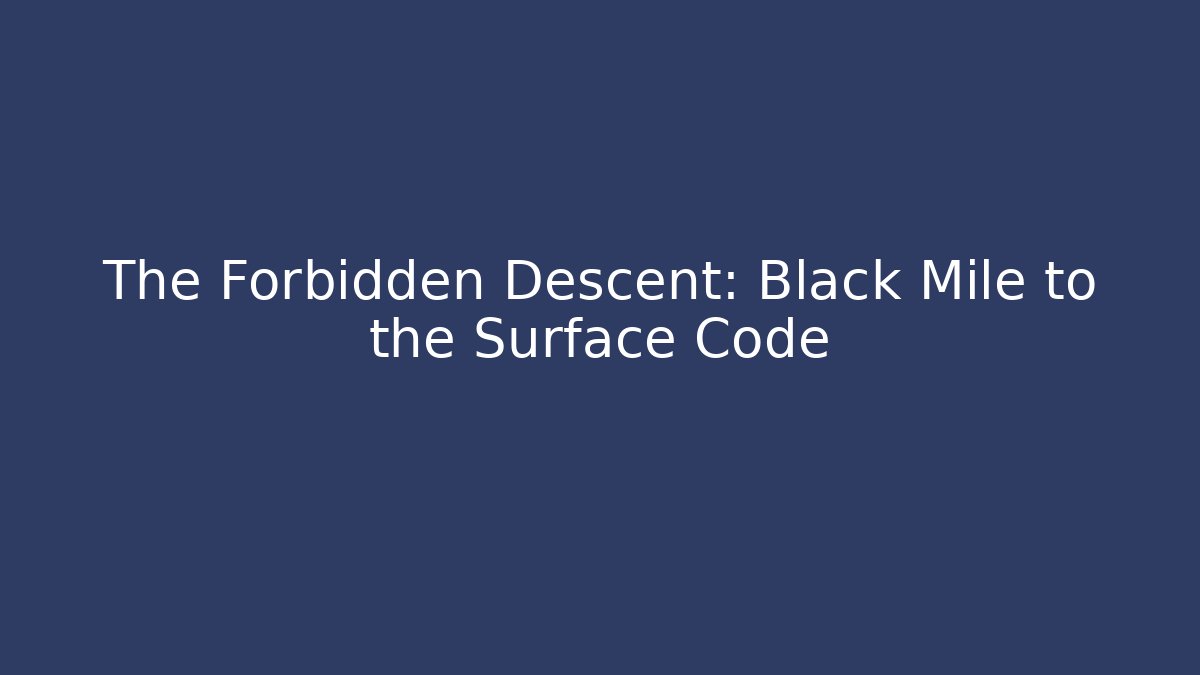 The Forbidden Descent: Black Mile to the Surface Code - Critter Realm