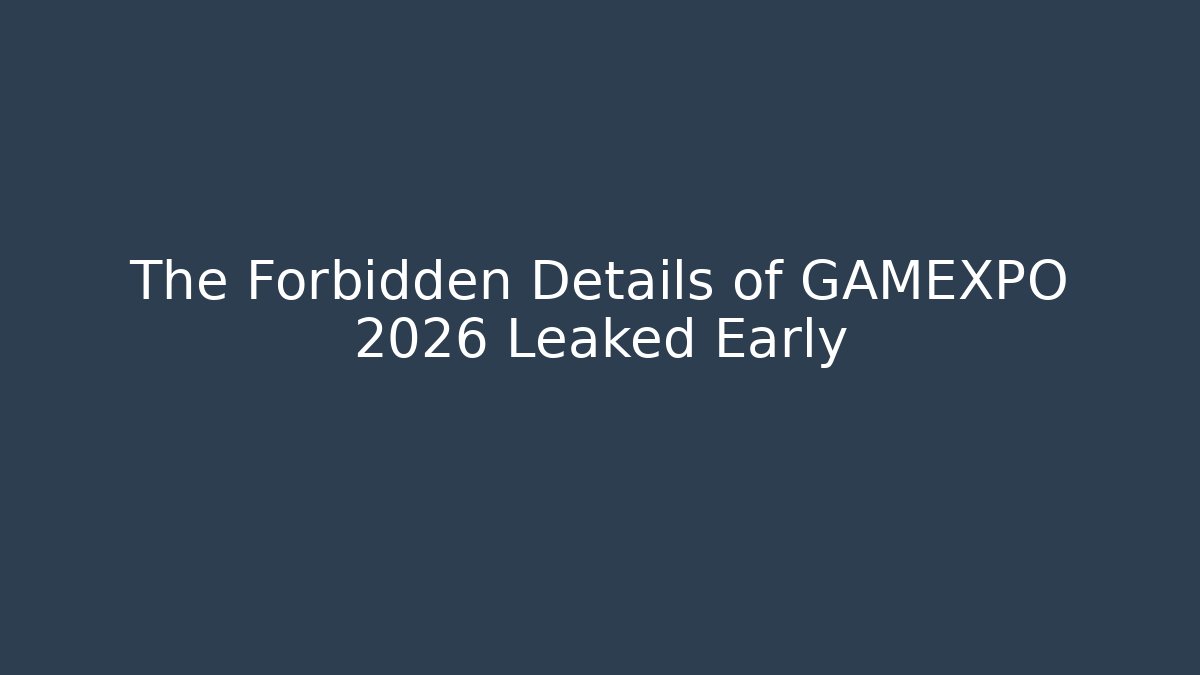 The Forbidden Details of GAMEXPO 2026 Leaked Early