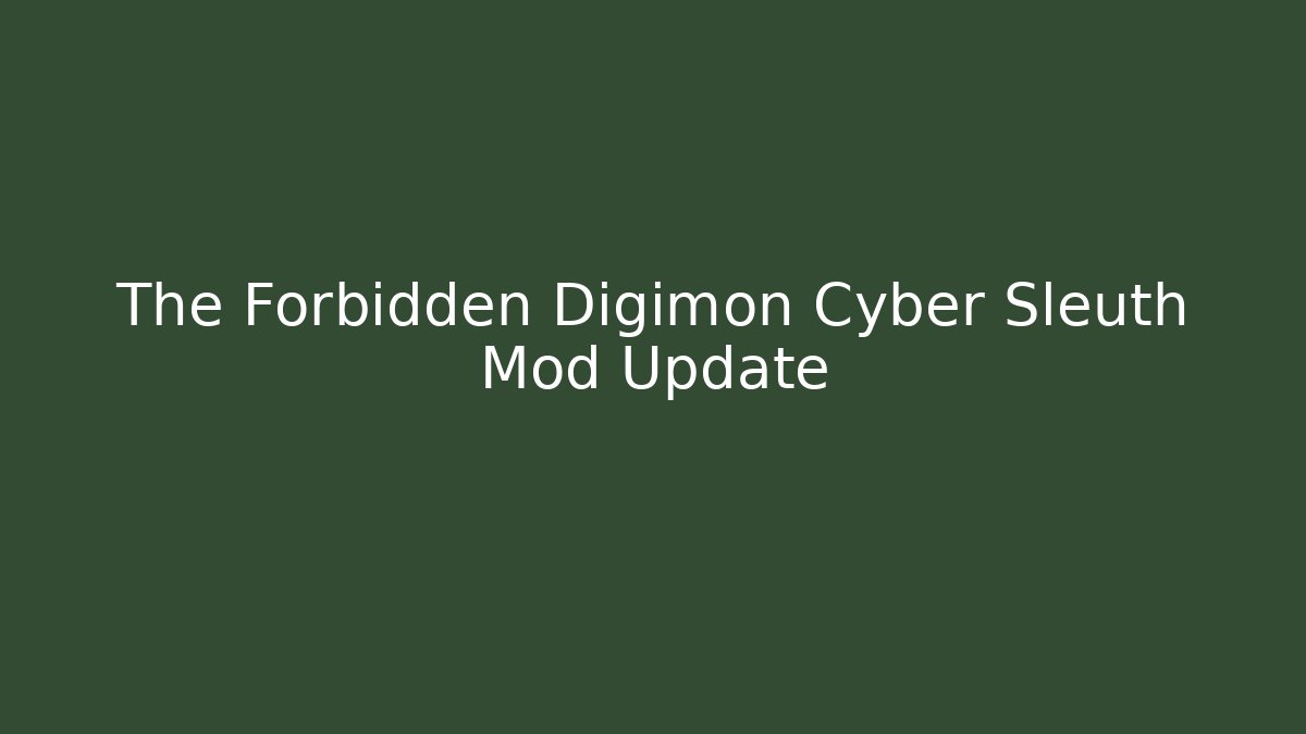 The Forbidden Digimon Cyber Sleuth Mod Update