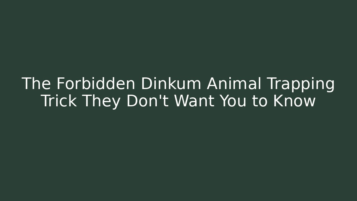 The Forbidden Dinkum Animal Trapping Trick They Don't Want You to Know