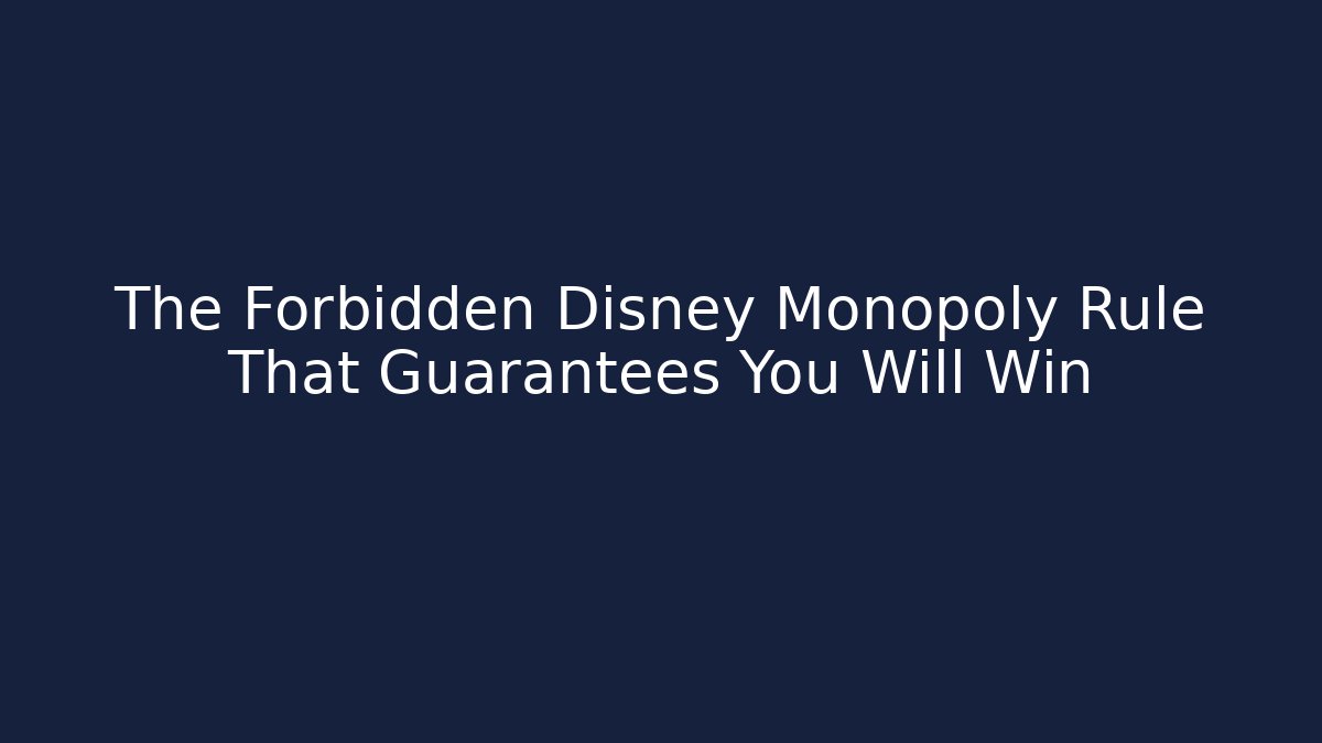 The Forbidden Disney Monopoly Rule That Guarantees You Will Win