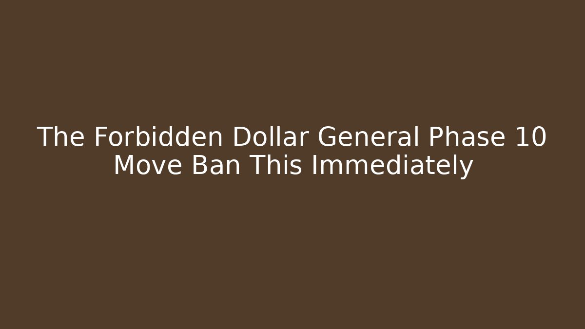 The Forbidden Dollar General Phase 10 Move Ban This Immediately - Critter Realm