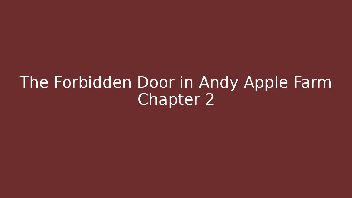 The Forbidden Door in Andy Apple Farm Chapter 2