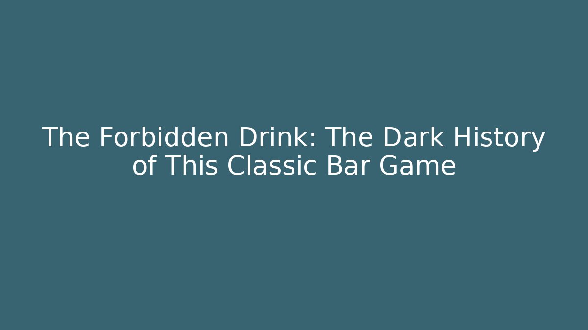 The Forbidden Drink: The Dark History of This Classic Bar Game