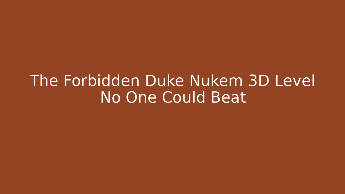 The Forbidden Duke Nukem 3D Level No One Could Beat