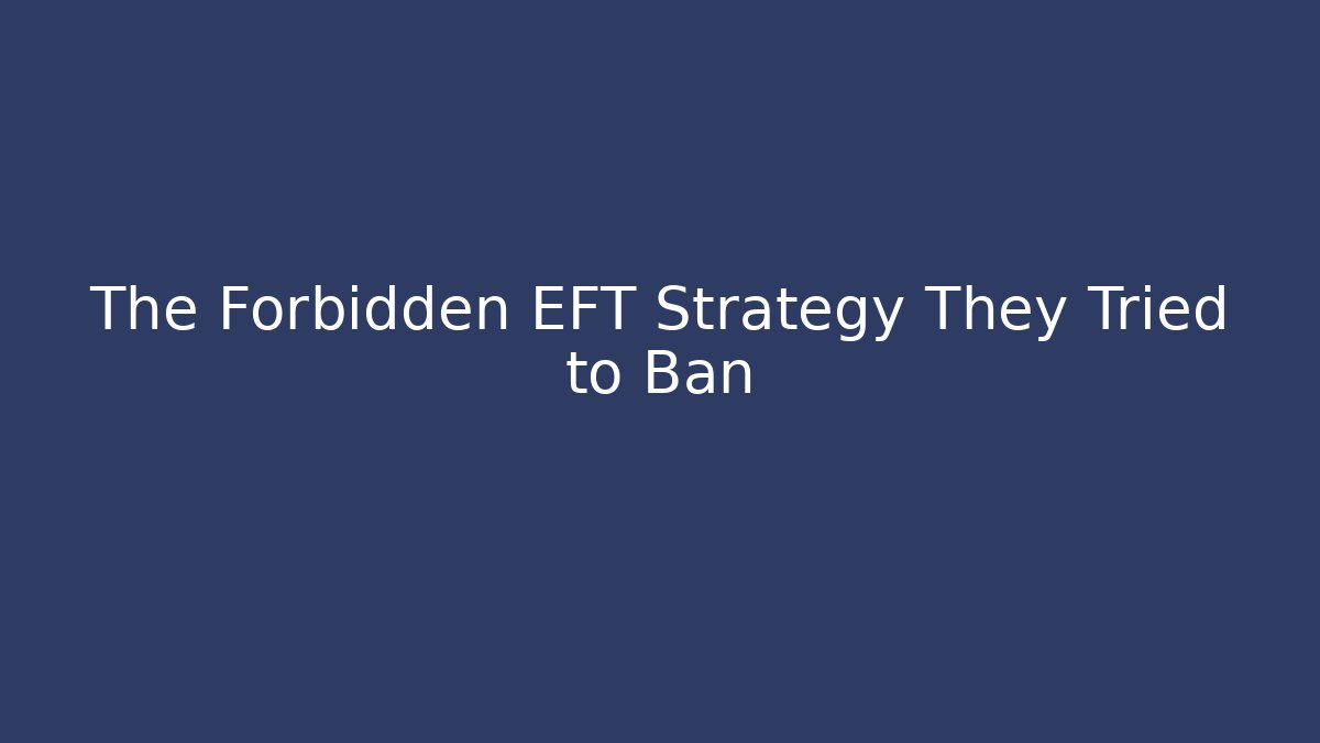 The Forbidden EFT Strategy They Tried to Ban