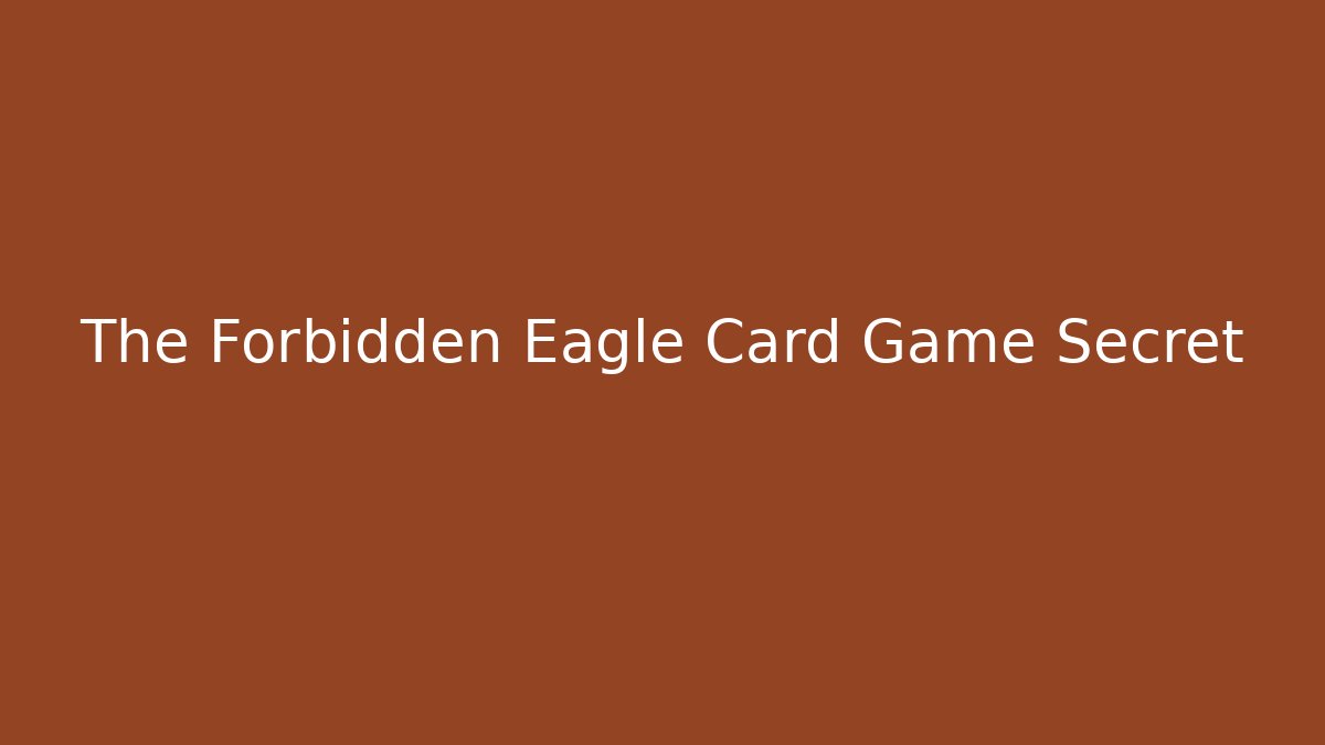 The Forbidden Eagle Card Game Secret - Critter Realm