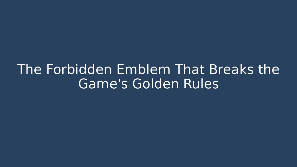 The Forbidden Emblem That Breaks the Game's Golden Rules - Critter Realm