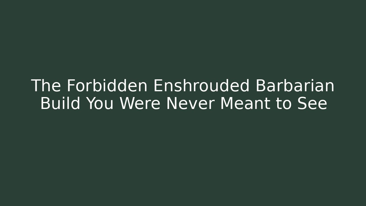 The Forbidden Enshrouded Barbarian Build You Were Never Meant to See