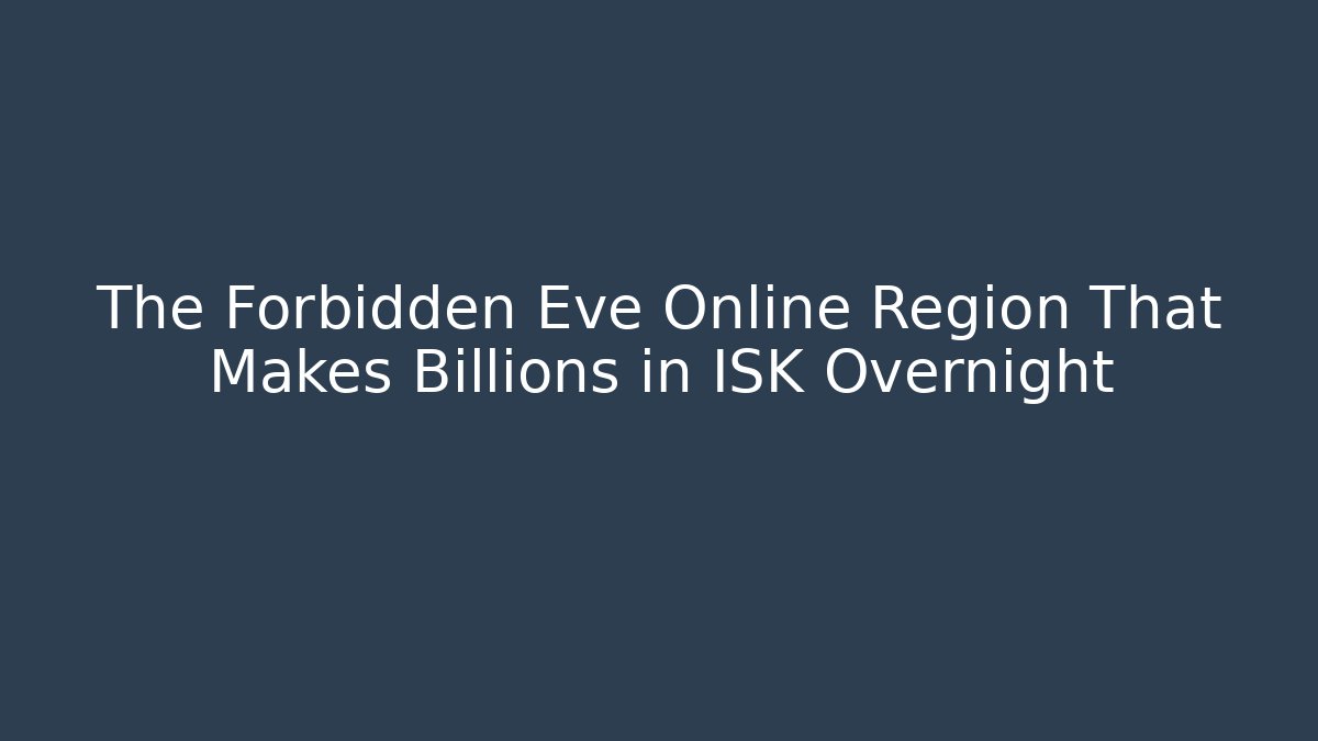The Forbidden Eve Online Region That Makes Billions in ISK Overnight - Critter Realm