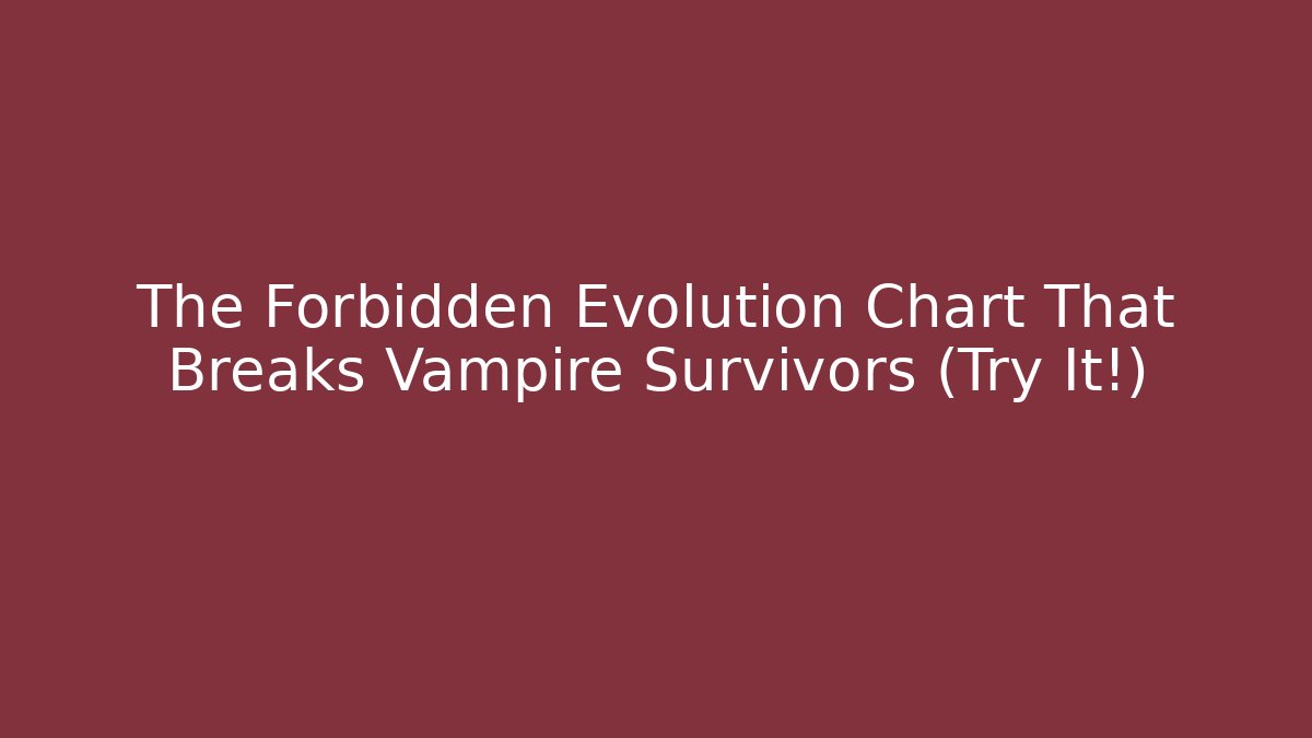 The Forbidden Evolution Chart That Breaks Vampire Survivors (Try It!)