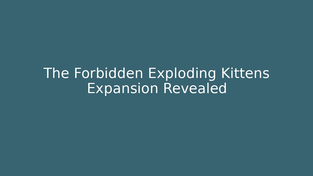 The Forbidden Exploding Kittens Expansion Revealed