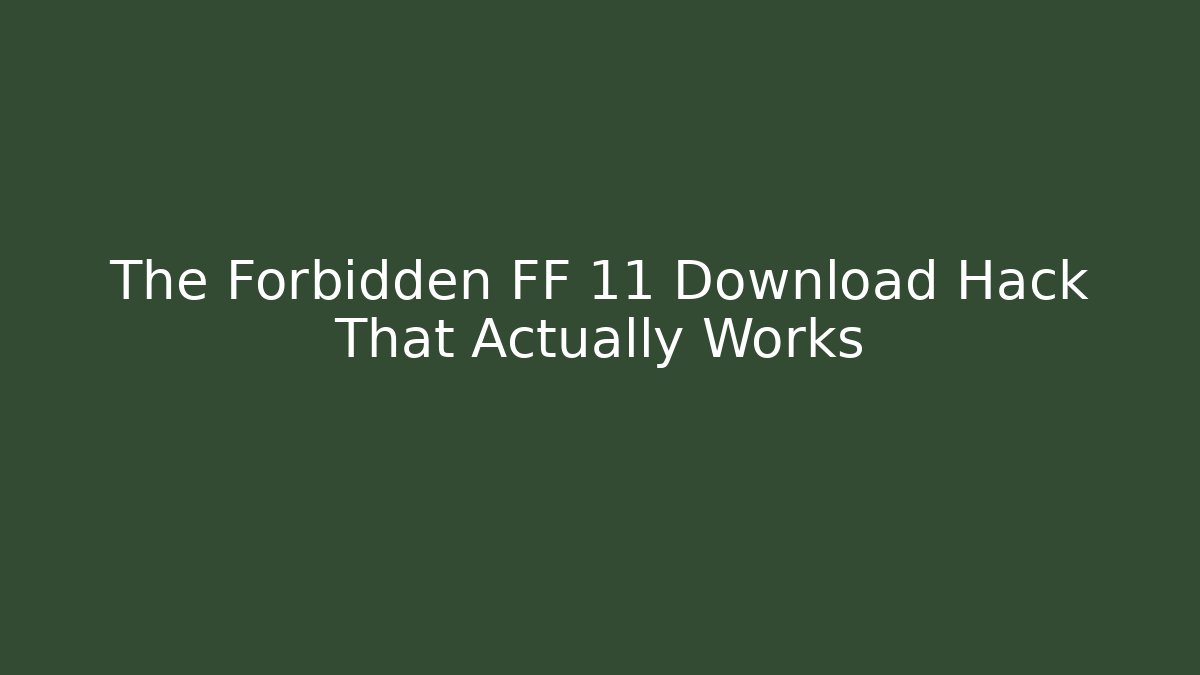 The Forbidden FF 11 Download Hack That Actually Works - Critter Realm
