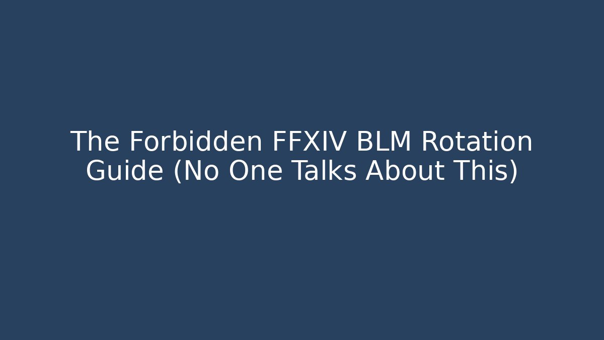 The Forbidden FFXIV BLM Rotation Guide (No One Talks About This)