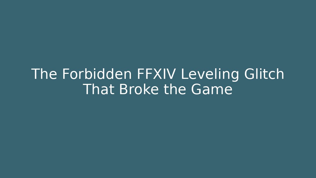 The Forbidden FFXIV Leveling Glitch That Broke the Game