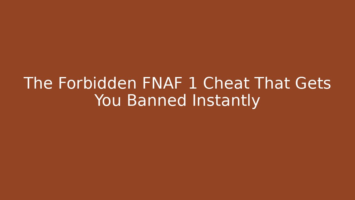 The Forbidden FNAF 1 Cheat That Gets You Banned Instantly