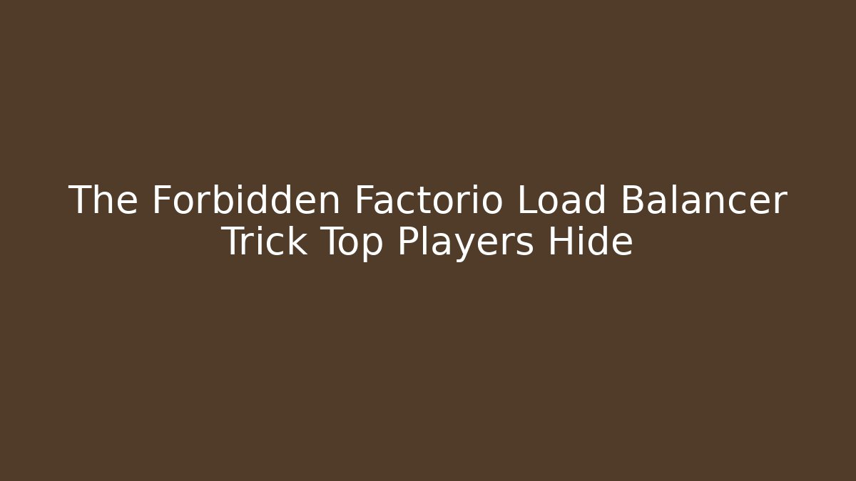 The Forbidden Factorio Load Balancer Trick Top Players Hide