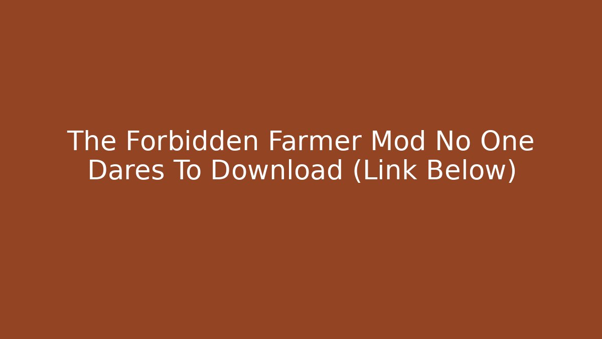 The Forbidden Farmer Mod No One Dares To Download (Link Below)