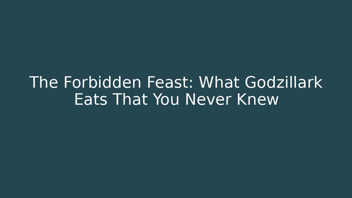The Forbidden Feast: What Godzillark Eats That You Never Knew - Critter Realm
