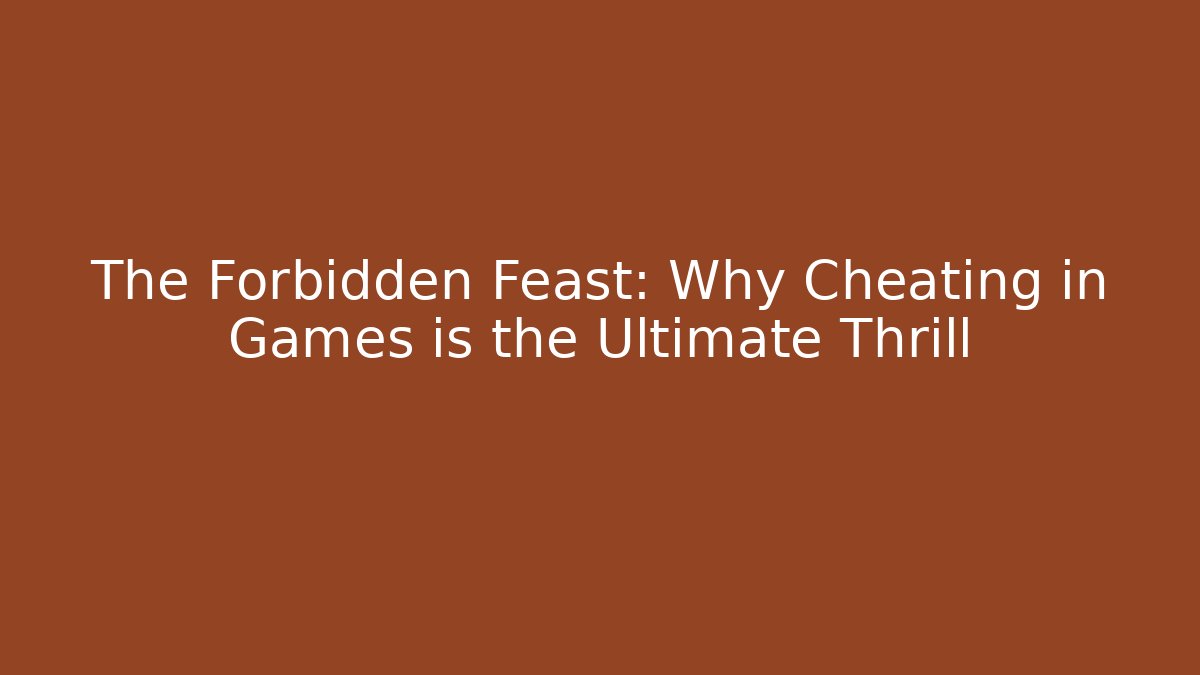 The Forbidden Feast: Why Cheating in Games is the Ultimate Thrill - Critter Realm