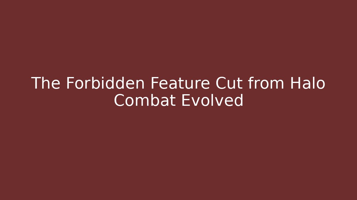 The Forbidden Feature Cut from Halo Combat Evolved