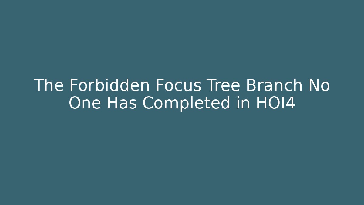 The Forbidden Focus Tree Branch No One Has Completed in HOI4