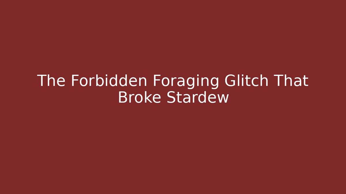 The Forbidden Foraging Glitch That Broke Stardew - Critter Realm