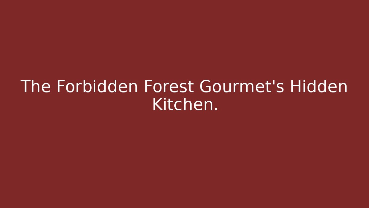 The Forbidden Forest Gourmet's Hidden Kitchen. - Critter Realm