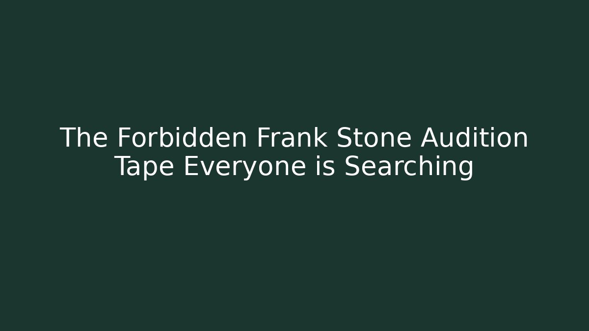The Forbidden Frank Stone Audition Tape Everyone is Searching
