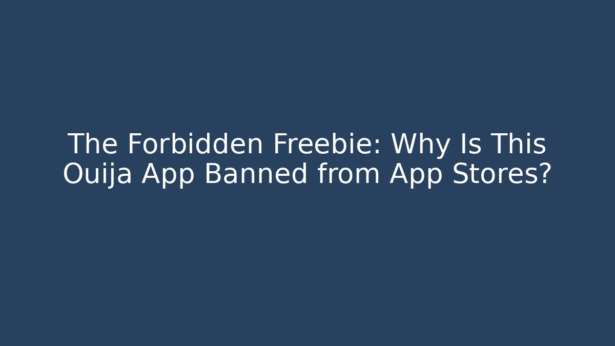 The Forbidden Freebie: Why Is This Ouija App Banned from App Stores?