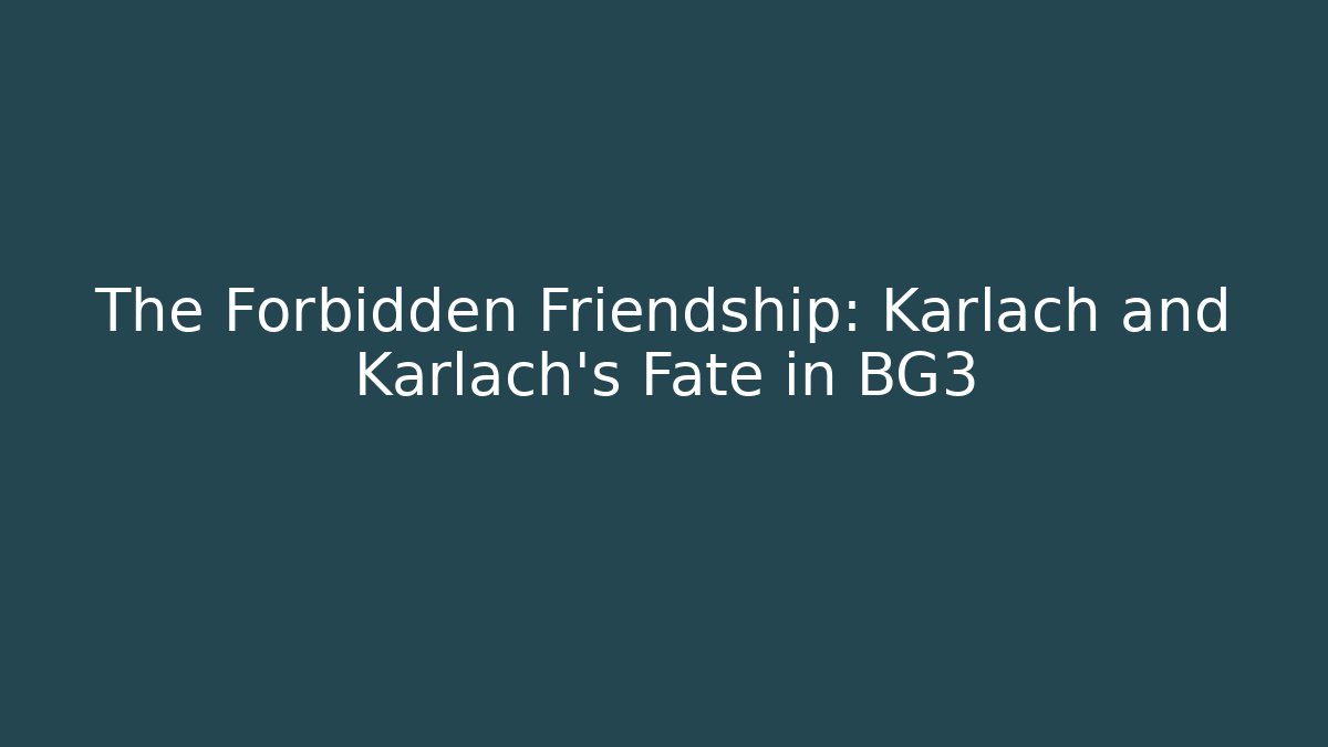 The Forbidden Friendship: Karlach and Karlach's Fate in BG3