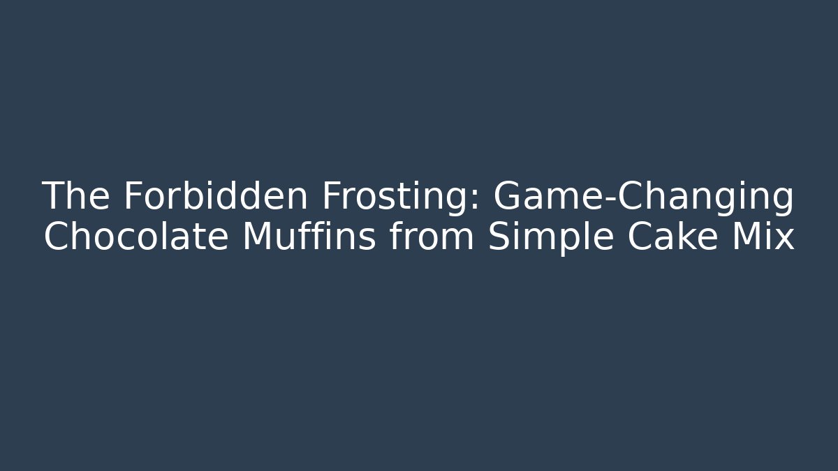 The Forbidden Frosting: Game-Changing Chocolate Muffins from Simple Cake Mix