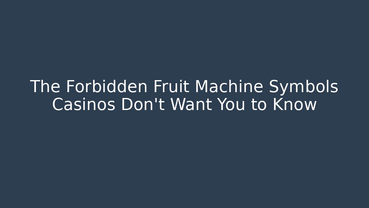The Forbidden Fruit Machine Symbols Casinos Don't Want You to Know